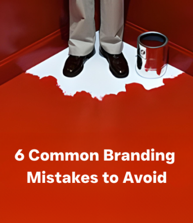 6 Branding Mistakes That Can Hurt Your Business
